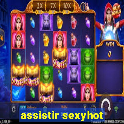 assistir sexyhot